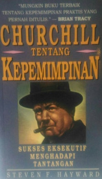Image of Churchill tentang Kepemimpinan (churchill on leadership) : Sukses Eksekutif Menghadapi Tantangan