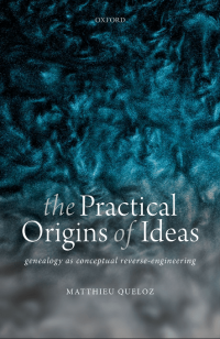 Image of The practical origins of ideas :genealogy as conceptual reverse-engineering