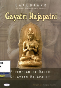 Image of Gayatri rajapatni : perempuan di balik kejayaan majapahit