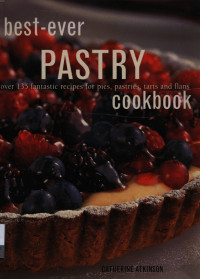 Image of Best-ever pastry cookbook : over 135 fantastic recipes for pies, pastries, tarts and flans