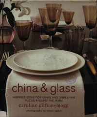 Image of China & glass : inspired ideas for using and displaying pieces around the home