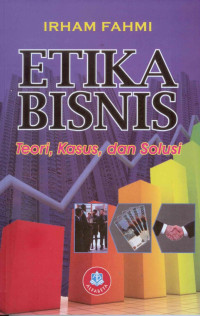 Image of Etika bisnis: Teori, kasus, dan solusi