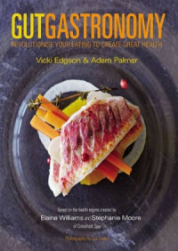 Image of Gut Gastronomy Revolutionise Your Eating to Create Great Health