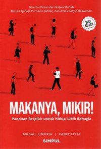 Image of Makanya, Mikir! : Panduan Berpikir untuk Hidup Lebih Bahagia