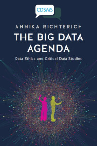 Image of The Big Data Agenda: Data Ethics and Critical Data Studies