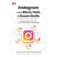Image of Instagram untuk Bisnis, Hobi, & Desain Grafis : Mengoptimalkan Instagram untuk Kebutuhan, Bisnis, Hobi, dan Desain Grafis