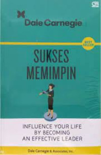 Image of Sukses Memimpin : Influence Your Life By Becoming An Effective Leader