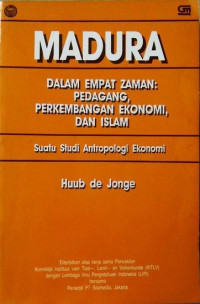 Image of Madura dalam empat zaman : Pedagang, perkembangan ekonomi, dan Islam :Suatu studi antropolgi ekonomi