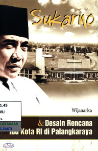 Image of Sukarno dan desain rencana ibu kota RI di Palangkaraya