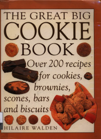 Image of The great big cookie book : over 200 recipes for cookies, brownies, scones, bars and biscuits